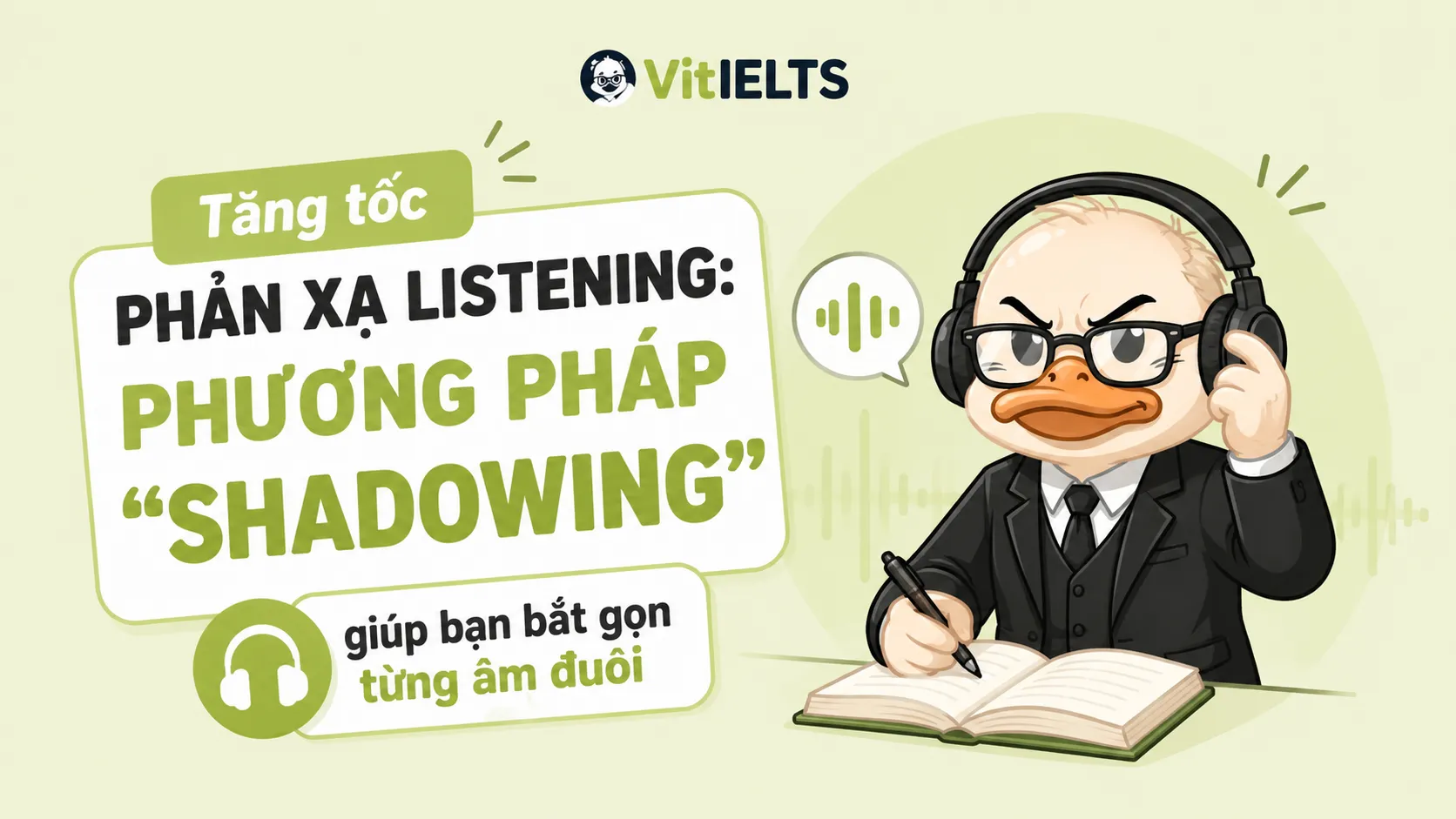 Tăng tốc phản xạ Listening: Phương pháp "shadowing" giúp bạn bắt gọn từng âm đuôi
