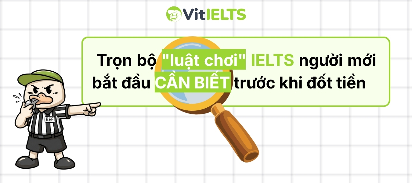 Trọn bộ "luật chơi" IELTS người mới bắt đầu CẦN BIẾT trước khi "đốt tiền"
