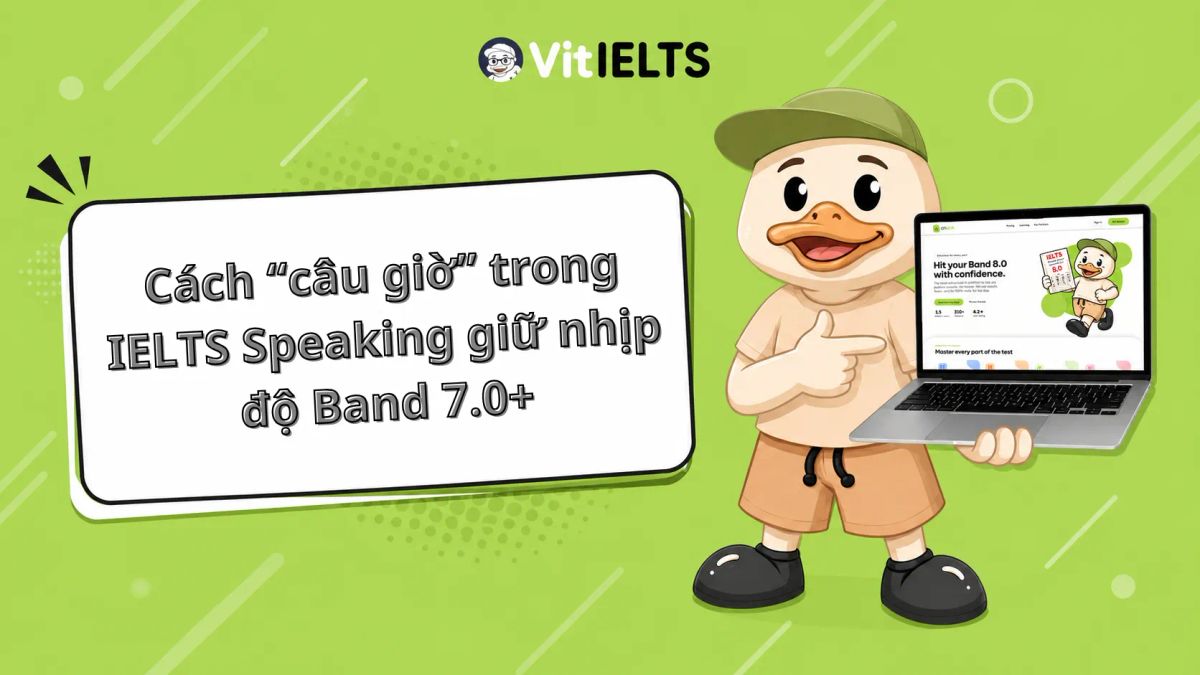 Cách “câu giờ” trong IELTS Speaking giữ nhịp độ Band 7.0+