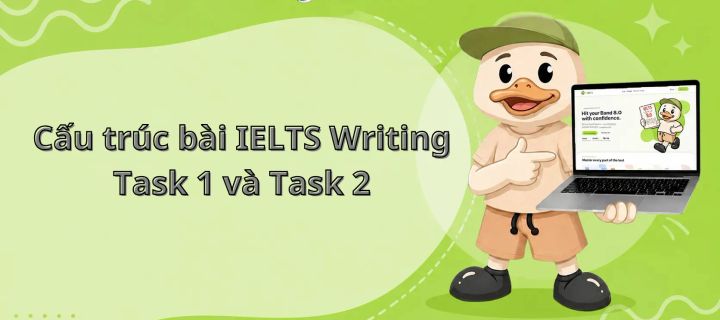 Cấu trúc bài IELTS Writing Task 1 và Task 2 cho người mới