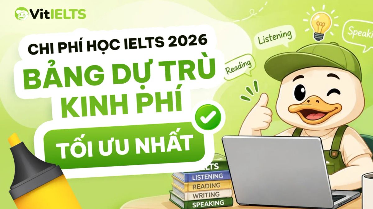 Chi phí học IELTS 2026: Bảng dự trù kinh phí tối ưu nhất