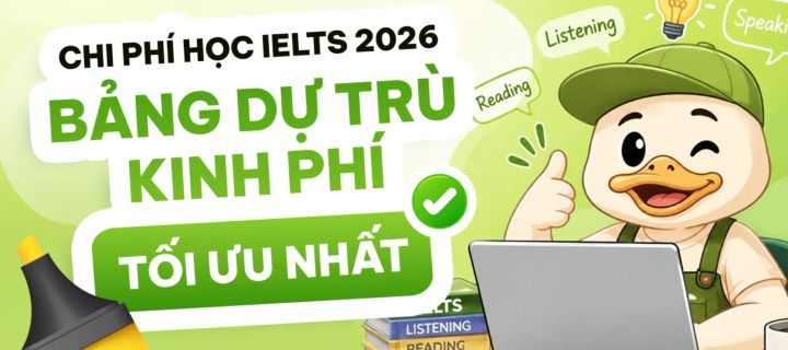 Chi phí học IELTS 2026: Bảng dự trù kinh phí tối ưu nhất
