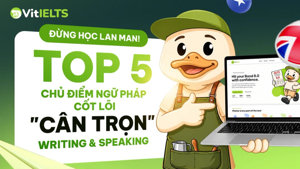 Top 5 chủ điểm ngữ pháp IELTS cốt lõi cho writing & speaking