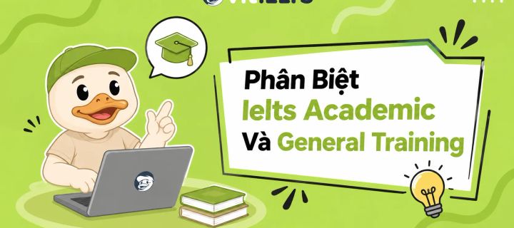 Phân Biệt Ielts Academic Và General Training: Sĩ Tử Nên Chọn "Cửa" Nào?