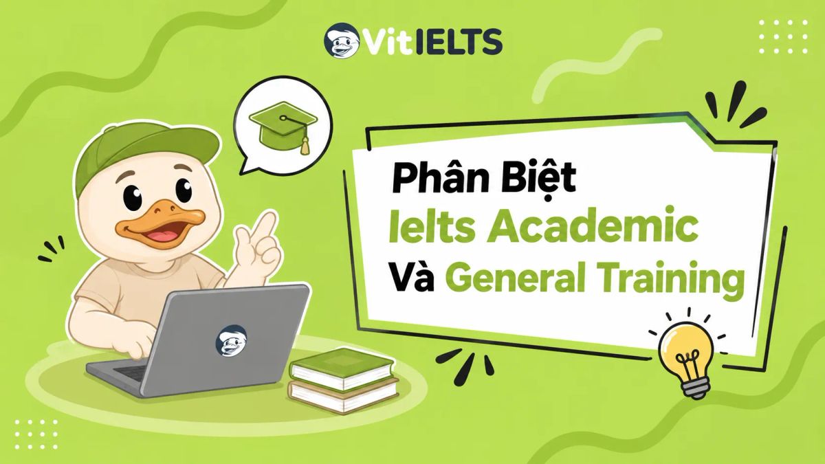 Phân Biệt Ielts Academic Và General Training: Sĩ Tử Nên Chọn "Cửa" Nào?